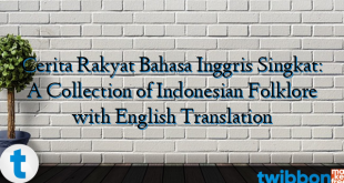 Cerita Rakyat Bahasa Inggris Singkat: A Collection of Indonesian Folklore with English Translation