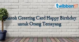 Contoh Greeting Card Happy Birthday untuk Orang Tersayang