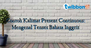 Contoh Kalimat Present Continuous: Mengenal Tenses Bahasa Inggris