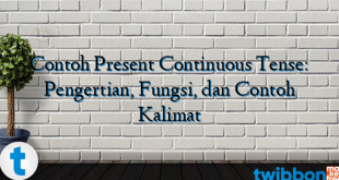Contoh Present Continuous Tense: Pengertian, Fungsi, dan Contoh Kalimat
