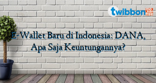 E-Wallet Baru di Indonesia: DANA, Apa Saja Keuntungannya?
