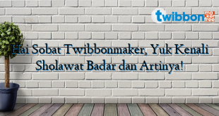 Hai Sobat Twibbonmaker, Yuk Kenali Sholawat Badar dan Artinya!