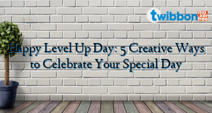 Happy Level Up Day: 5 Creative Ways to Celebrate Your Special Day