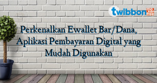 Perkenalkan Ewallet Bar/Dana, Aplikasi Pembayaran Digital yang Mudah Digunakan