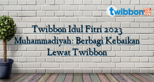 Twibbon Idul Fitri 2023 Muhammadiyah: Berbagi Kebaikan Lewat Twibbon